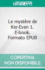 Le mystère de Ker-Even 1. E-book. Formato EPUB ebook