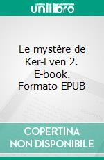 Le mystère de Ker-Even 2. E-book. Formato EPUB ebook