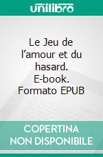 Le Jeu de l’amour et du hasard. E-book. Formato EPUB ebook