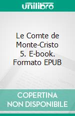 Le Comte de Monte-Cristo 5. E-book. Formato EPUB ebook