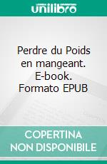 Perdre du Poids en mangeant. E-book. Formato EPUB ebook