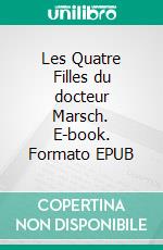 Les Quatre Filles du docteur Marsch. E-book. Formato EPUB ebook di Louisa May Alcott