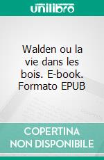 Walden ou la vie dans les bois. E-book. Formato EPUB ebook di Henry David Thoreau