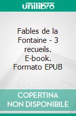 Fables de la Fontaine - 3 recueils. E-book. Formato EPUB ebook