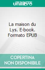 La maison du Lys. E-book. Formato EPUB ebook