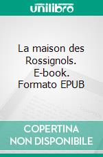 La maison des Rossignols. E-book. Formato EPUB ebook