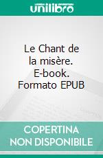 Le Chant de la misère. E-book. Formato EPUB ebook