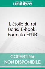 L’étoile du roi Boris. E-book. Formato EPUB ebook