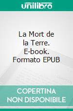 La Mort de la Terre. E-book. Formato EPUB ebook