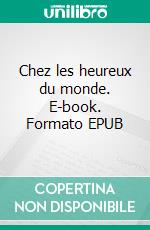 Chez les heureux du monde. E-book. Formato EPUB ebook