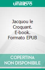 Jacquou le Croquant. E-book. Formato EPUB ebook di Eugène Le Roy