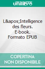 L&apos;Intelligence des fleurs. E-book. Formato EPUB