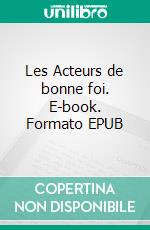 Les Acteurs de bonne foi. E-book. Formato EPUB