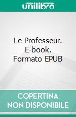 Le Professeur. E-book. Formato EPUB ebook