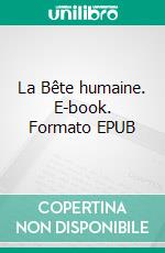La Bête humaine. E-book. Formato EPUB ebook