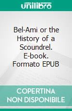 Bel-Ami or the History of a Scoundrel. E-book. Formato EPUB ebook