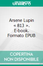 Arsene Lupin « 813 ». E-book. Formato EPUB