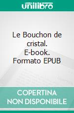 Le Bouchon de cristal. E-book. Formato EPUB