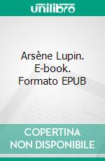 Arsène Lupin. E-book. Formato EPUB