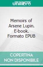 Memoirs of Arsene Lupin. E-book. Formato EPUB ebook