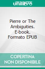 Pierre or The Ambiguities. E-book. Formato EPUB ebook