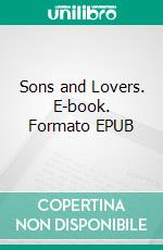 Sons and Lovers. E-book. Formato EPUB ebook di D.H. Lawrence