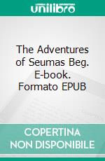 The Adventures of Seumas Beg. E-book. Formato EPUB ebook di James Stephens