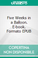 Five Weeks in a Balloon. E-book. Formato EPUB ebook