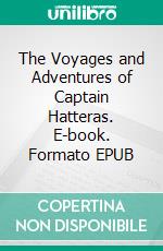 The Voyages and Adventures of Captain Hatteras. E-book. Formato EPUB ebook