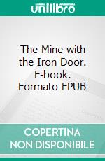 The Mine with the Iron Door. E-book. Formato EPUB ebook di Harold Bell Wright