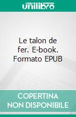 Le talon de fer. E-book. Formato EPUB ebook