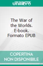 The War of the Worlds. E-book. Formato EPUB ebook di Wells H. G.