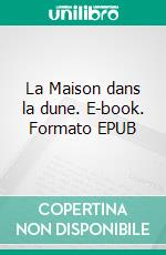 La Maison dans la dune. E-book. Formato EPUB ebook di Maxence Van der Meersch