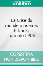 La Crise du monde moderne. E-book. Formato EPUB ebook