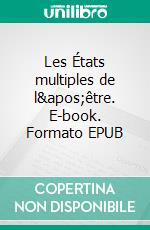 Les États multiples de l&apos;être. E-book. Formato EPUB ebook