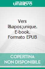 Vers l&apos;unique. E-book. Formato EPUB ebook