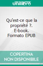 Qu’est-ce que la propriété ?. E-book. Formato EPUB ebook