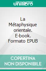 La Métaphysique orientale. E-book. Formato EPUB ebook