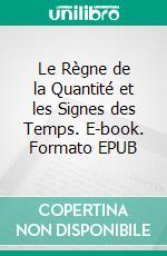 Le Règne de la Quantité et les Signes des Temps. E-book. Formato EPUB ebook