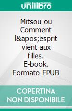 Mitsou ou Comment l'esprit vient aux filles. E-book. Formato EPUB ebook