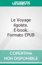 Le Voyage égoïste. E-book. Formato EPUB ebook