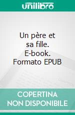 Un père et sa fille. E-book. Formato EPUB ebook
