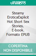 Steamy EroticaExplicit Hot Short Sex Stories. E-book. Formato EPUB ebook