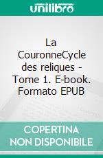 La CouronneCycle des reliques - Tome 1. E-book. Formato EPUB ebook