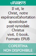 Il vit, le Christ, notre espéranceExhortation apostolique post-synodale Christus vivit. E-book. Formato EPUB ebook di Pape François