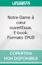 Notre-Dame à cœur ouvertEssai. E-book. Formato EPUB ebook