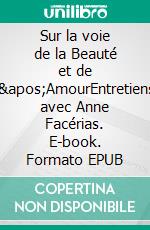 Sur la voie de la Beauté et de l'AmourEntretiens avec Anne Facérias. E-book. Formato EPUB ebook di Michael Lonsdale