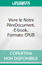 Vivre le Notre PèreDocument. E-book. Formato EPUB ebook