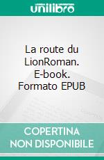 La route du LionRoman. E-book. Formato EPUB ebook