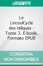 Le LinceulCycle des reliques - Tome 3. E-book. Formato EPUB ebook